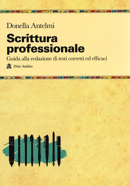 Scrittura professionale. Guida alla redazione di testi corretti ed efficaci - Donella Antelmi - copertina