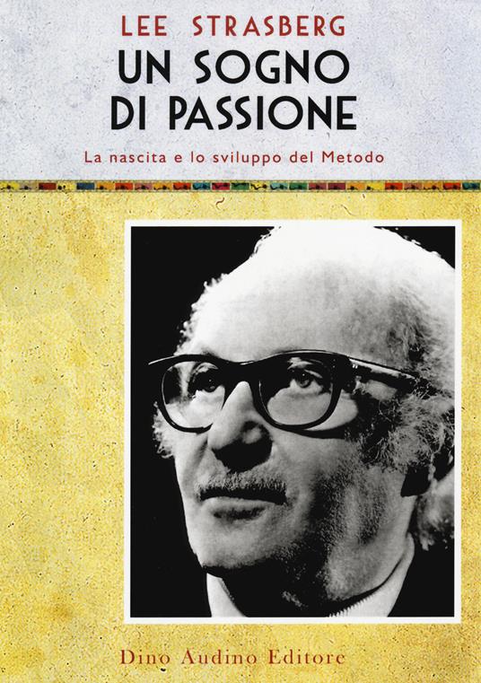 Un sogno di passione. La nascita e lo sviluppo del metodo - Lee Strasberg - copertina