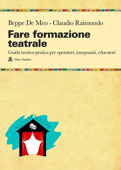 Fare formazione teatrale. Guida teorico-pratica per operatori, insegnanti, educatori - Beppe De Meo,Claudio Raimondo - copertina