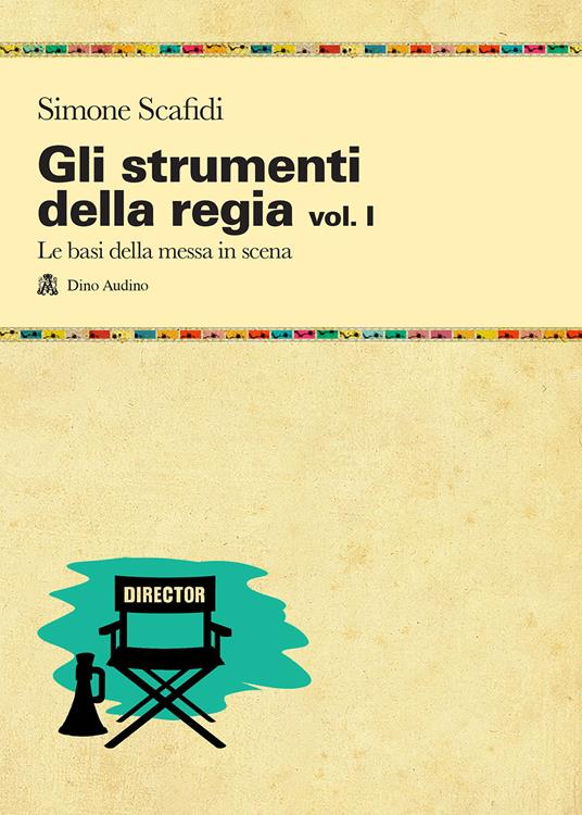 Gli strumenti della regia. Vol. 1: Le basi della messa in scena - Simone Scafidi - copertina