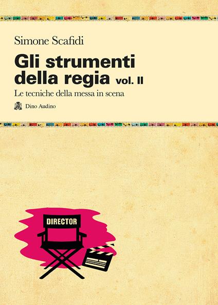 Gli strumenti della regia. Vol. 2: Le tecniche della messa in scena - Simone Scafidi - copertina