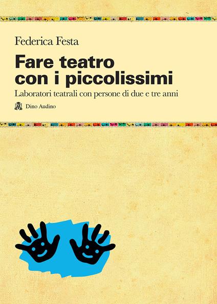Fare teatro con i piccolissimi. Laboratori teatrali con persone di due e tre anni - Federica Festa - copertina