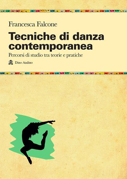 Tecniche di danza contemporanea. Percorsi di studio tra teorie e pratiche - Francesca Falcone - copertina