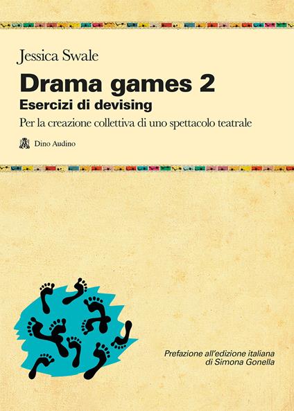 Drama games. Esercizi di devising. Per la creazione collettiva di uno spettacolo teatrale. Vol. 2 - Jessica Swale - copertina