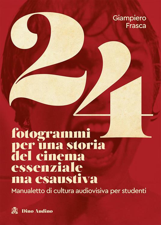 24 fotogrammi per una storia del cinema essenziale ma esaustiva. Manualetto di cultura audiovisiva per studenti - Giampiero Frasca - copertina