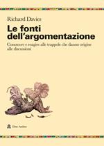 Le fonti dell'argomentazione. Conoscere e reagire alle trappole che danno origine alle discussioni