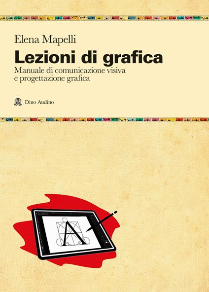 Lezioni di grafica. Manuale di comunicazione visiva e progettazione grafica - Elena Mapelli - copertina