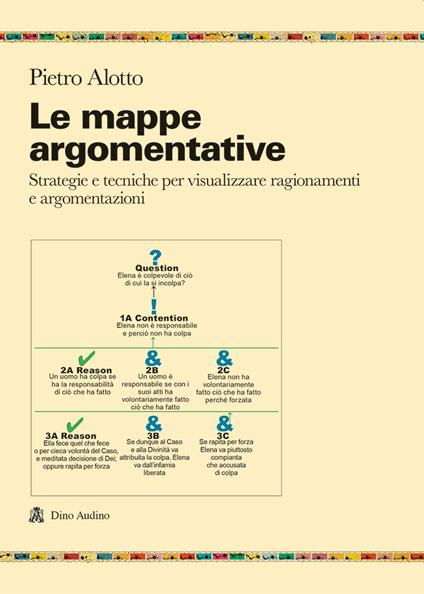Le mappe argomentative. Strategie e tecniche per visualizzare ragionamenti e argomentazioni - Pietro Alotto - copertina