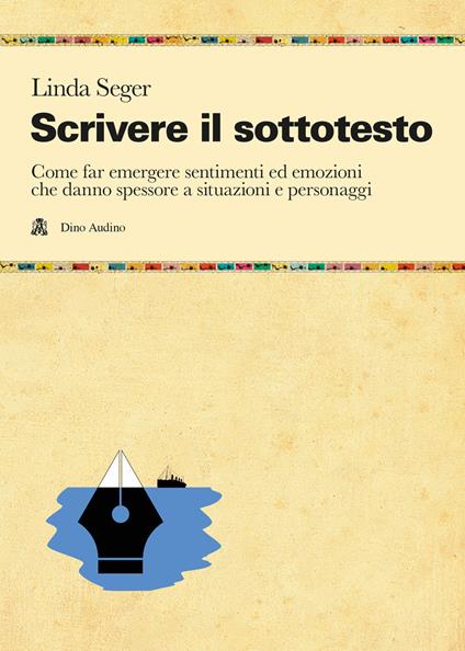 Scrivere il sottotesto. Come far emergere sentimenti ed emozioni che danno spessore a situazioni e personaggi - Linda Seger - copertina