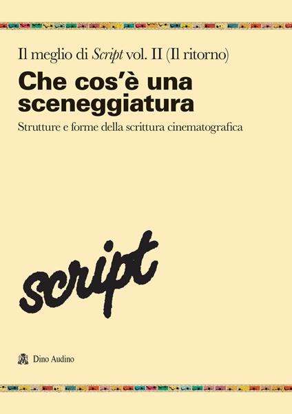 Il meglio di Script. Vol. 2: Che cos'è una sceneggiatura. Strutture e forme della scrittura cinematografica - copertina