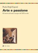 Arte e passione. Gli attori nel teatro europeo del XIX secolo