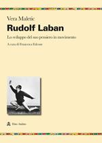 Rudolf Laban. Lo sviluppo del suo pensiero in movimento