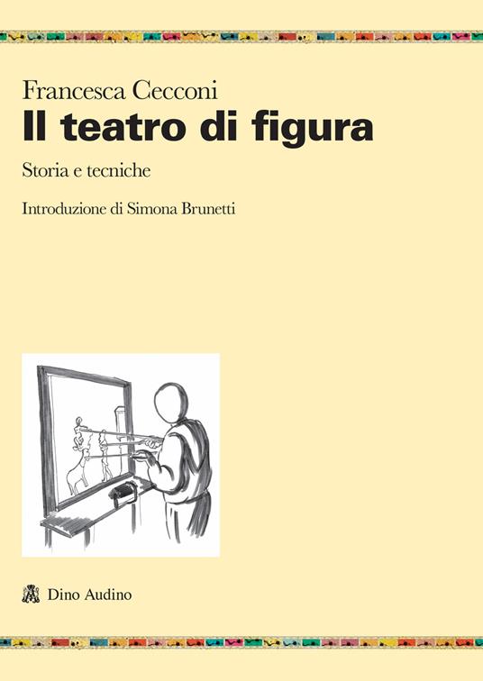 Il teatro di figura. Storia e tecniche - Francesca Cecconi - copertina