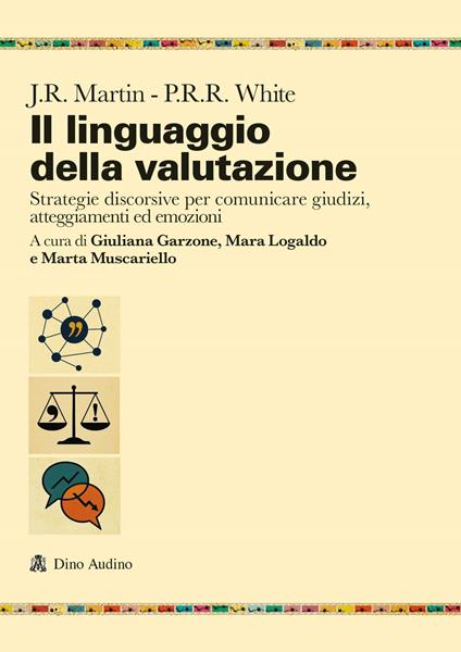 Il linguaggio della valutazione. Strategie discorsive per comunicare giudizi, atteggiamenti ed emozioni - James R. Martin,Peter R.R. White - copertina