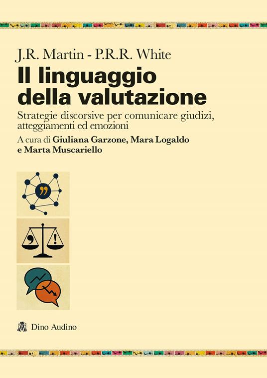 Il linguaggio della valutazione. Strategie discorsive per comunicare giudizi, atteggiamenti ed emozioni - James R. Martin,Peter R.R. White - copertina