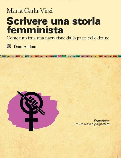 Scrivere una storia femminista. Come funziona una narrazione dalla parte delle donne - Maria Carla Virzi - copertina