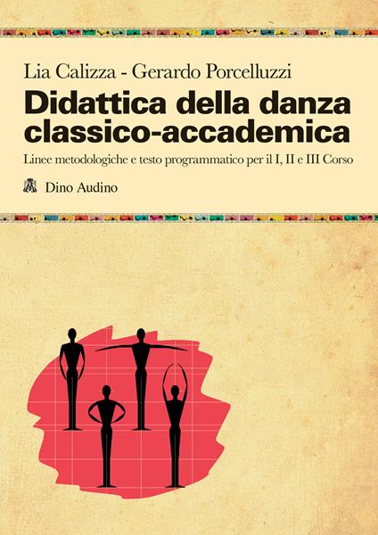 Didattica della danza classico-accademica. Linee metodologiche e testo programmatico per il I, II e III Corso - Lia Calizza,Gerardo Porcelluzzi - copertina