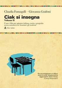 Libro Ciak si insegna. Vol. 2: Usare i film per spiegare italiano, storia e geografia senza annoiarsi né annoiare gli studenti Claudia Fumagalli Giovanna Guidoni