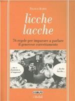 Licche lacche. 76 regole per imparare a parlare il genovese