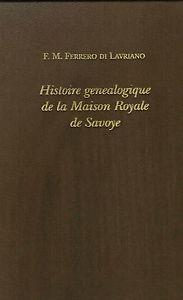 Histoire genealogique de la Maison Royale de Savoye (rist. anast. 1732) - F. M. Ferrero Di Lavriano - copertina