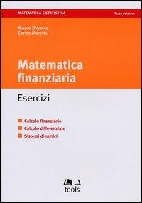 Matematica finanziaria: esercizi - Mauro D'Amico,Enrico Moretto - copertina
