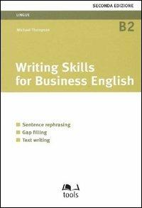 Writing skills for business english. Sentence rephrasing, gap filling, text writing - Michael Thompson - copertina