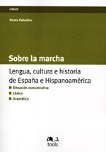 Sobre la marcha. Lengua, cultura e historia de España e Hispanoamerica. Ediz. italiana e spagnola