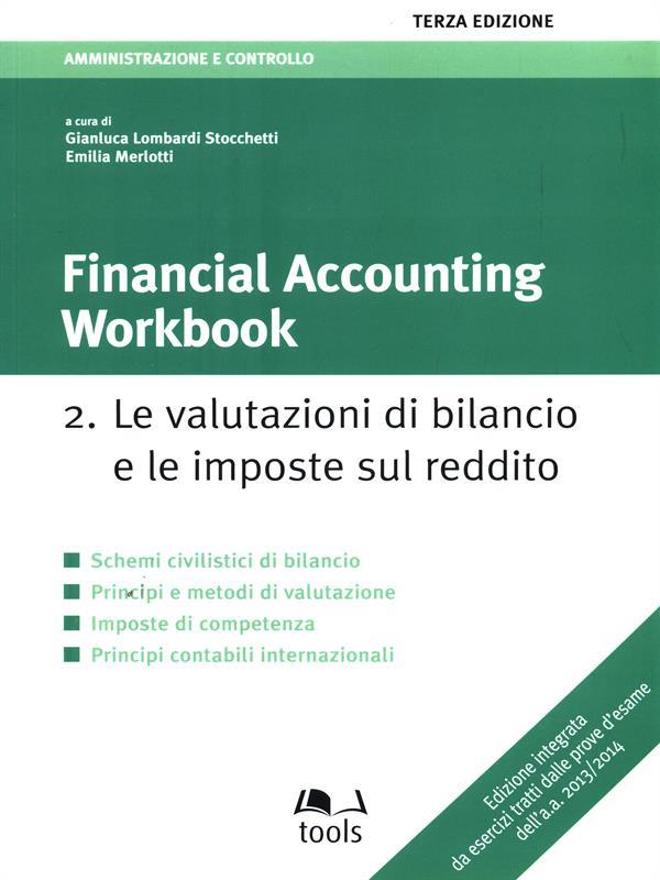 Financial accounting workbook. Vol. 2: valutazioni di bilancio e il bilancio consolidato, Le.