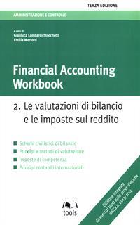 Financial accounting workbook. Vol. 2: valutazioni di bilancio e il bilancio consolidato, Le.