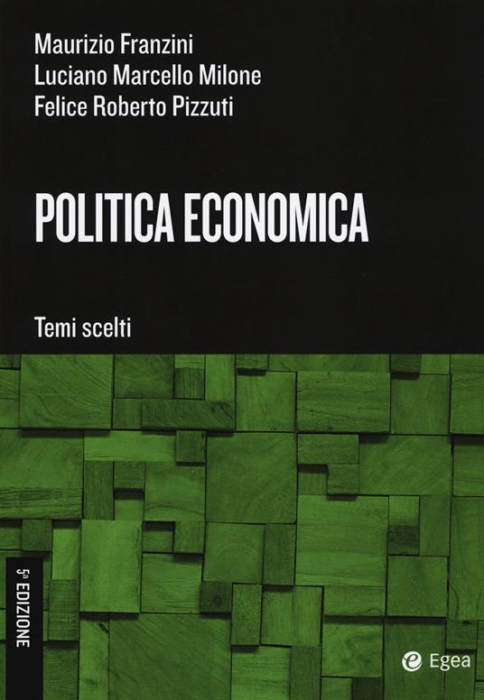 Politica economica. Temi scelti - Maurizio Franzini,Luciano Marcello Milone,Felice Roberto Pizzuti - copertina