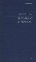 Se fossimo immortali