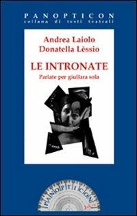 Le intronate. Parlate per giullara sola - Andrea Laiolo,Donatella Lèssio - copertina