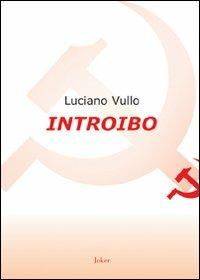 Introibo. Esortazione ad un'etica comunista - Luciano Vullo - copertina