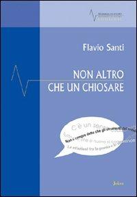Non altro che un chiosare. Saggi, mappe e sintomi - Flavio Santi - copertina