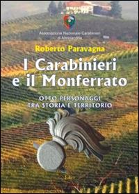I carabinieri e il Monferrato. Otto personaggi tra storia e territorio - Roberto Paravagna - copertina