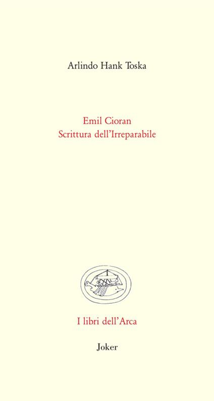 Emil Cioran. Scrittura dell'irreparabile - Arlindo Hank Toska - copertina