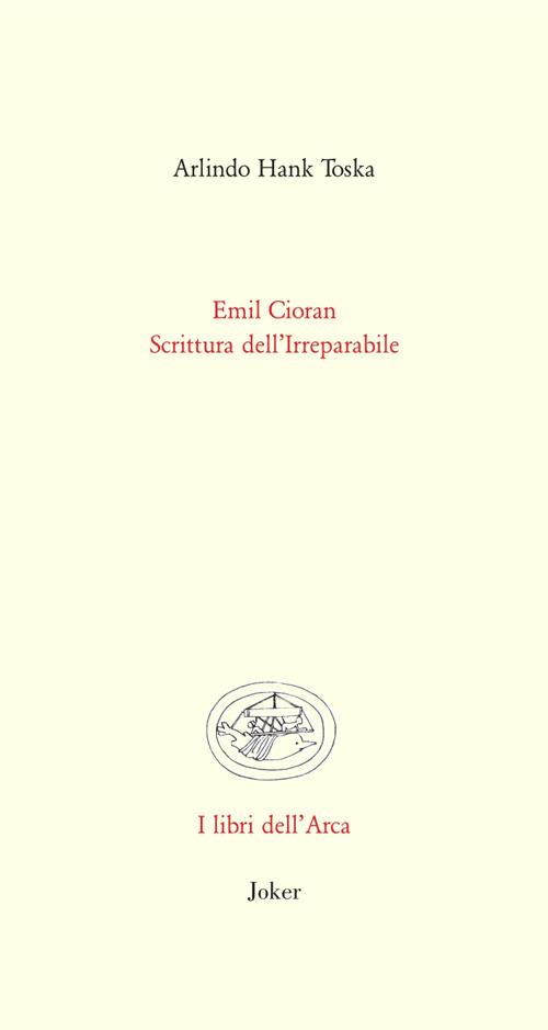 Emil Cioran. Scrittura dell'irreparabile - Arlindo Hank Toska - copertina