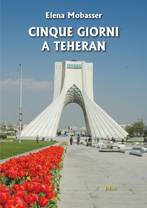 Cinque giorni a Teheran - Elena Mobasser - copertina