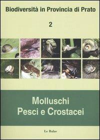 Biodiversità in provincia di Prato. Vol. 2: Molluschi, pesci e crostacei - copertina