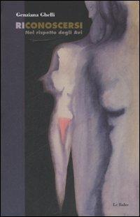 Ri-conoscersi. Nel rispetto degli avi - Genziana Ghelli - copertina
