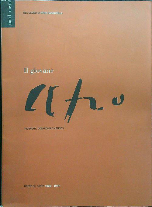 Nel segno di Afro Basaldella. Il giovane Afro. Ricerche, confronti e affinità. Opere su carta 1928-1947