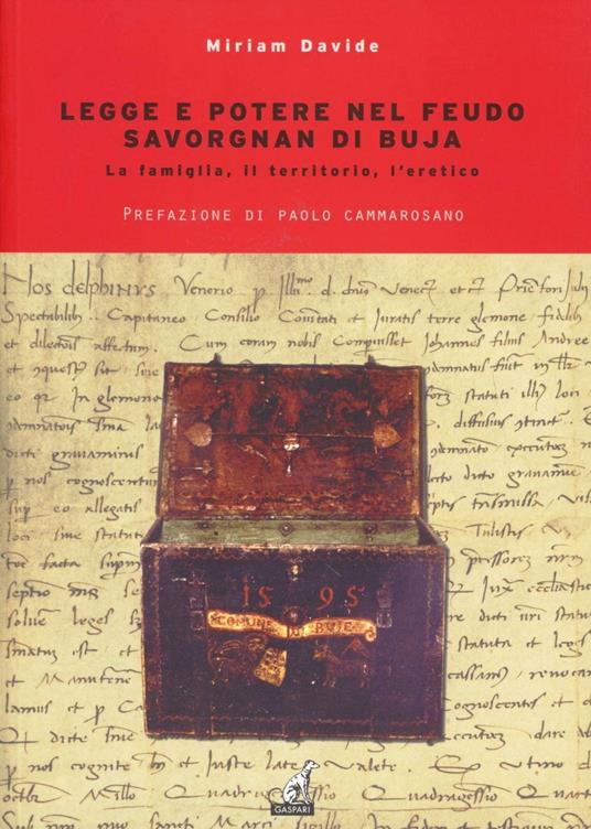 Legge e potere nel feudo. Savorgnan di Buja. La famiglia, il territorio, l'eretico - Miriam Davide - copertina