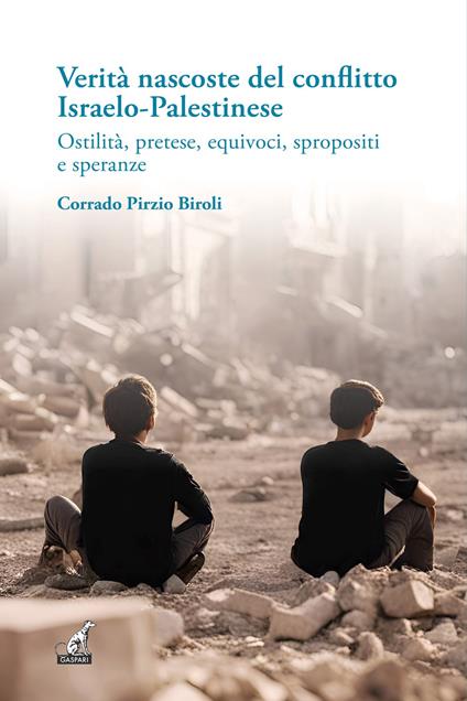 Verità nascoste del conflitto Israelo-Palestinese. Ostilità, pretese, equivoci, spropositi e speranze - Corrado Pirzio-Biroli - copertina