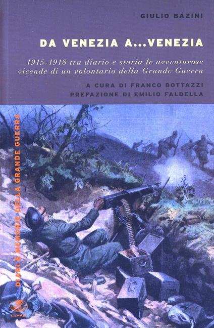 Da Venezia a... Venezia. 1915-1918 tra diario e storia le avventurose vidende di un volontario della grande guerra - Giulio Bazini - copertina