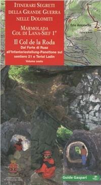 Itinerari segreti della grande guerra nelle Dolomiti. Vol. 6/1: Marmolada, Col di Lana-Sief. Col de la Rosa - Ezio Anzanello - copertina