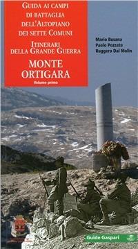 Guida ai campi di battaglia dell'Altopiano dei Sette Comuni. Vol. 1: Monte Ortigara - Mario Busana,Paolo Pozzato,Ruggero Dal Molin - copertina