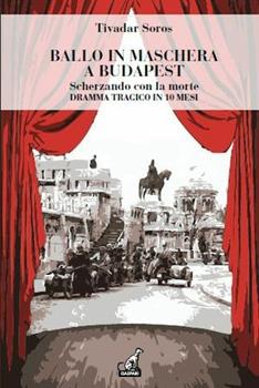 Libro Ballo in maschera a Budapest. Scherzando con la morte Tivadar Soros