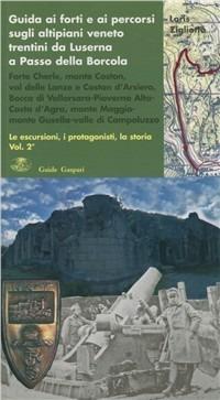 Guida ai forti e ai percorsi sugli altipiani veneto-trentini da Luserna a Passo della Borcola. Le escursioni, i protagonisti, la storia. Vol. 2 - Loris Zigliotto - copertina