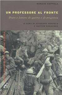 Un professore al fronte. Diari e lettere di guerra e prigionia (1917-1918) - Nunzio Coppola - copertina
