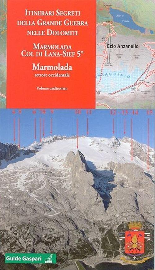 Itinerari segreti della grande guerra nelle Dolomiti. Vol. 11: Marmolada settore occidentale - Ezio Anzanello - copertina
